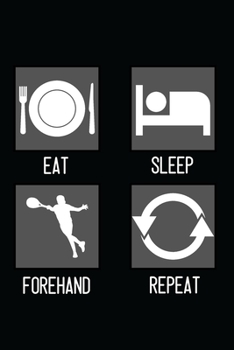 Paperback Eat, Sleep, Forehand, Repeat: Minimal Design Lined Practice Journal 6" x 9" 120 pages Book
