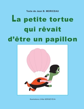 Paperback La petite tortue qui rêvait d'être un papillon [French] Book