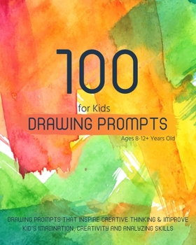 Paperback Drawing Prompts for Kids Ages 8-12+ Years Old: Drawing Prompts that Inspire Creative Thinking / Develop and Improve your KID's Imagination, Creativity Book