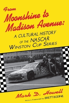 Paperback From Moonshine To Madison Avenue: Cultural History Of The Nascar Winston Cup Series Book