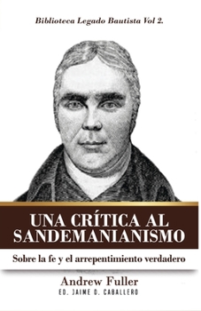 Paperback Una Critica al Sandemanianismo: Sobre la naturaleza de la Fe y el Arrepentimiento Verdadero [Spanish] Book