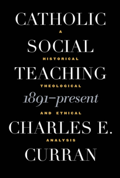 Paperback Catholic Social Teaching, 1891-Present: A Historical, Theological, and Ethical Analysis Book