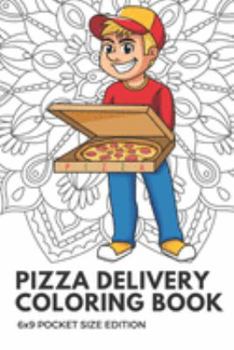 Pizza Delivery Coloring Book 6x9 Pocket Size Edition: Color Book with Black White Art Work Against Mandala Designs to Inspire Mindfulness and Creativity. Great for Drawing, Doodling and Sketching.