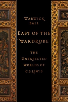 Hardcover East of the Wardrobe: The Unexpected Worlds of C. S. Lewis Book