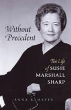 Hardcover Without Precedent: The Life of Susie Marshall Sharp Book