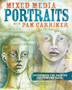 Paperback Mixed Media Portraits with Pam Carriker: Techniques for Drawing and Painting Faces Book