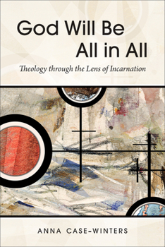 Paperback God Will Be All in All: Theology Through the Lens of Incarnation Book