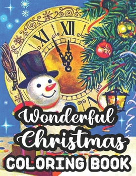 Paperback Wonderful Christmas Coloring Book: Merry & Bright Holiday 50 Wonderful Christmas Coloring Book A Festive Christmas Coloring Wonderland of Snowmen, Ice Book