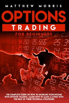 Paperback Options Trading for Beginners: The complete guide on how to increase your income with options trading. Learn how to make a living with the help of th Book