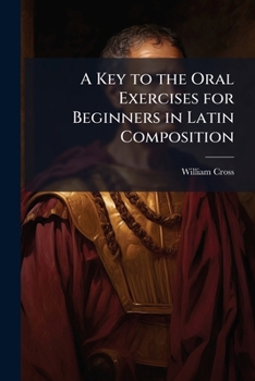 Paperback A Key to the Oral Exercises for Beginners in Latin Composition [Latin] Book