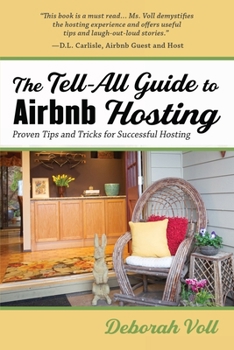 Paperback The Tell-All Guide to Airbnb Hosting: Proven Tips and Tricks for Successful Hosting Book