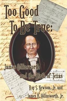 Paperback Too Good to Be True: James Collinsworth and the Birth of Texas Book