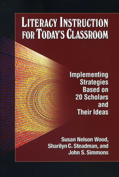 Paperback Literacy Instruction for Today's Classroom: Implementing Strategies Based on 20 Scholars and Their Ideas Book