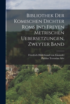 Paperback Bibliothek der komischen Dichter Roms ind freyen metrischen Uebersetzungen, Zweyter Band [German] Book