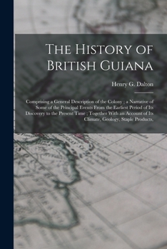 The History of British Guiana, comprising a General Description of the Colony