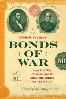 Bonds of War: How Civil War Financial Agents Sold the World on the Union - Book  of the Civil War America