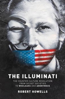 Paperback The Illuminati: The Counter Culture Revolution-From Secret Societies to Wilkileaks and Anonymous Book