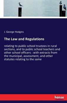 Paperback The Law and Regulations: relating to public school trustees in rural sections, and to public school teachers and other school officers: with ex Book