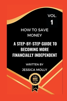 How To Save Money: A Step-By-Step Guide to Becoming More Financially Independent