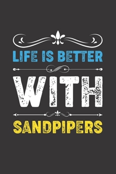 Paperback Life Is Better With Sandpipers: Funny Sandpipers Lovers Gifts Dot Grid Journal Notebook 6x9 120 Pages Book