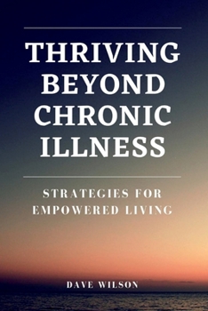 Paperback Thriving Beyond Chronic Illness: Strategies for Empowered Living Book