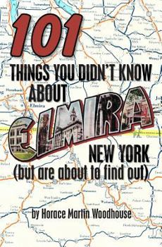 Paperback 101 Things You Didn't Know About Elmira, New York: (But Are About to Find Out) Book