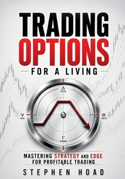 Paperback TRADING OPTIONS FOR A LIVING - MASTERING STRATEGY and EDGE for PROFITABLE TRADING Book