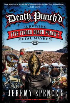 Hardcover Death Punch'd: Surviving Five Finger Death Punch's Metal Mayhem Book