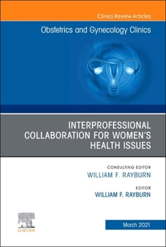 Obstetrics and Gynecology Clinics, an Issue of Obstetrics and Gynecology Clinics, Volume 48-1: Interprofessional Collaboration for Select Women's Health Issues