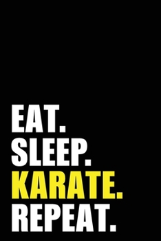 Eat Sleep Karate Repeat: Karate Birthday Gift Idea | Blank Lined Notebook And Journal | 6x9 Inch 120 Pages White Paper