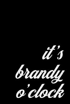 Funny Gift Notebook for a Brandy Lover. It's Brandy O'Clock: Medium College Ruled Lined Journal