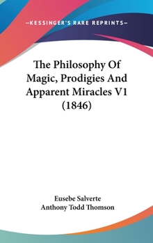 Hardcover The Philosophy Of Magic, Prodigies And Apparent Miracles V1 (1846) Book