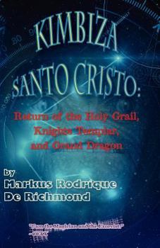 Paperback Kimbiza Santo Cristo: Return of the Holy Grail, Knights Templar, and Grand Dragon Book