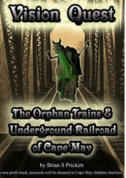 Vision Quest The Orphan Trains & Underground Railroad Of Cape May