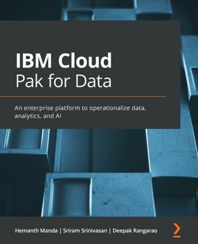 Paperback IBM Cloud Pak for Data: An enterprise platform to operationalize data, analytics, and AI Book