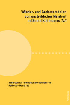 "Ich Sterbe Nicht!" Wieder- Und Anderserzaehlen Von Unsterblicher Narrheit in Daniel Kehlmanns Tyll