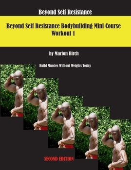 Paperback Beyond Self Resistance 15 Week Bodybuilding introductory Mini-Course Book