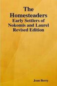 Paperback The Homesteaders: Early Settlers of Nokomis and Laurel Revised Edition Book