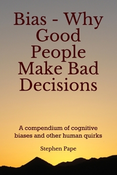 Paperback Bias - Why Good People Make Bad Decisions: A compendium of cognitive biases and other human quirks Book