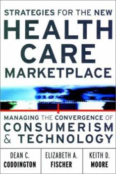 Hardcover Strategies for the New Health Care Marketplace: Managing the Convergence of Consumerism & Technology Book