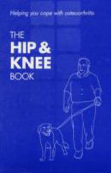 Paperback The Hip and Knee Book: Helping You Cope with Osteoarthritis Book