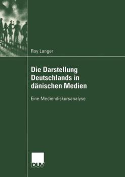 Paperback Die Darstellung Deutschlands in Dänischen Medien: Eine Mediendiskursanalyse [German] Book