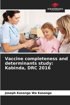 Paperback Vaccine completeness and determinants study: Kabinda, DRC 2016 Book