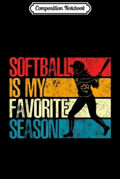 Composition Notebook: Softball Is My Favorite Season Awesome  Journal/Notebook Blank Lined Ruled 6x9 100 Pages