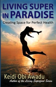Paperback Living Super in Paradise: Creating Space for Perfect Health Book