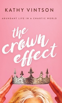 Hardcover The Crown Effect: Abundant Life in a Chaotic World Book