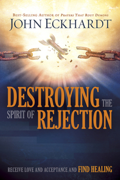 Paperback Destroying the Spirit of Rejection: Receive Love and Acceptance and Find Healing Book