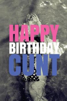 Paperback "HAPPY BIRTHDAY, CUNT!" A fun, rude, playful DIY birthday card (EMPTY BOOK), 50 pages, 6x9 inches Book