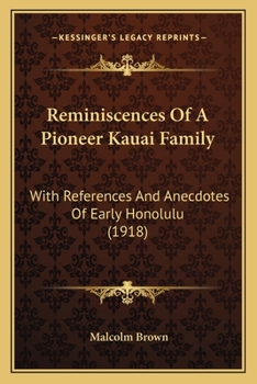 Paperback Reminiscences Of A Pioneer Kauai Family: With References And Anecdotes Of Early Honolulu (1918) Book