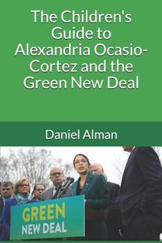 Paperback The Children's Guide to Alexandria Ocasio-Cortez and the Green New Deal Book